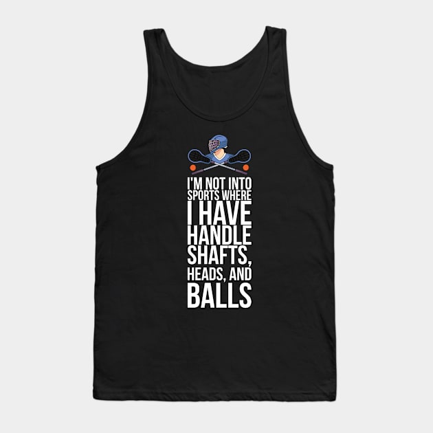 Im Not Into Sports Where I Have Handle Shafts Heads And Balls Tank Top by positivedesigners